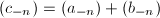$(c_{-n})=(a_{-n})+(b_{-n})$