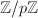 $\mathbb{Z}/p \mathbb{Z}$