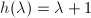 $h(\lambda)=\lambda+1$