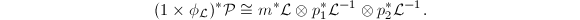 $$(1\times \phi_\mathcal{L})^*\mathcal{P}\cong m^*\mathcal{L}\otimes p_1^*\mathcal{L}^{-1}\otimes p_2^*\mathcal{L}^{-1}.$$