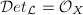 $\Det_\mathcal{L}=\mathcal{O}_X$