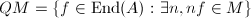 $QM=\{f\in \End(A): \exists n, nf\in M\}$