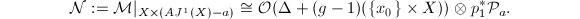 $$\mathcal{N}:=\mathcal{M}|_{X\times(AJ^1(X)-a)}\cong\mathcal{O}(\Delta+(g-1)(\{x_0\}\times X))\otimes p_1^*\mathcal{P}_a.$$