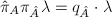 $\hat \pi_A\pi_{\hat A}\lambda=q_{\hat A}\cdot\lambda$