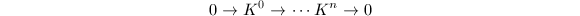 $$0\rightarrow K^0\rightarrow\cdots K^n\rightarrow0$$