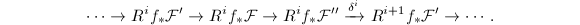 $$\cdots\rightarrow R^if_*\mathcal{F}'\rightarrow R^if_*\mathcal{F}\rightarrow R^if_*\mathcal{F}''\xrightarrow{\delta^i}R^{i+1}f_*\mathcal{F}'\rightarrow\cdots.$$