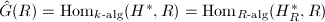 $\hat G(R)=\Hom_{k\text{-alg}}(H^*,R)=\Hom_{R\text{-alg}}(H^*_R,R)$