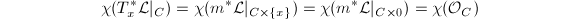 $$\chi(T_x^*\mathcal{L}|_C)=\chi(m^*\mathcal{L}|_{C\times\{x\}})=\chi(m^*\mathcal{L}|_{C\times 0})=\chi(\mathcal{O}_C)$$