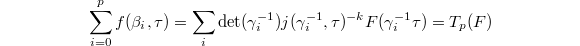 $$\sum_{i=0}^pf(\beta_i,\tau)=\sum_i\det(\gamma_i^{-1})j(\gamma_i^{-1},\tau)^{-k}F(\gamma_i^{-1}\tau)=T_p(F)$$