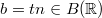 $b=tn\in B(\mathbb{R})$