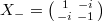 $X_-=\left(
\begin{smallmatrix}
  1 & -i\\
  -i & -1
\end{smallmatrix}\right)$