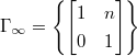 $\Gamma_\infty=\left\{
\begin{bmatrix}
  1 & n \\
  0 & 1
\end{bmatrix}\right\}$