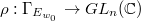 $\rho:\Gamma_{E_{w_0}}\rightarrow GL_n(\mathbb{C})$