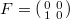 $F=\left(\begin{smallmatrix}0 & 0 \\ 1& 0\end{smallmatrix}\right) $