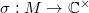 $\sigma: M\rightarrow \mathbb{C}^\times$