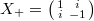 $X_+=\left(
\begin{smallmatrix}
  1 & i\\
  i & -1
\end{smallmatrix}\right)$