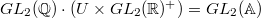 $GL_2(\mathbb{Q})\cdot(U\times GL_2(\mathbb{R})^+)=GL_2(\mathbb{A})$