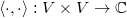 $\langle\cdot, \cdot\rangle: V\times V\rightarrow \mathbb{C}$