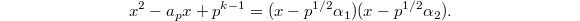 $$x^2-a_px+p^{k-1}=(x-p^{1/2}\alpha_1)(x-p^{1/2}\alpha_2).$$