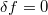 $\delta f=0$