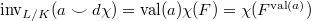 $\inv_{L/K}(a\smile d\chi)=\val(a)\chi(F)=\chi(F^{\val(a)})$