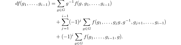 
\begin{align*}
  df(g_1,\ldots,g_{i-1})&=\sum_{g\in G}g^{-1}f(g, g_1,\ldots,g_{i-1})\\&\quad+\sum_{j=1}^{i-1}(-1)^j\sum_{g\in G}f(g_1,\ldots, g_jg,g^{-1},g_{j+1},\ldots, g_{i-1})\\&\quad+(-1)^i\sum_{g\in G}f(g_1,\ldots,g_{i-1},g).
\end{align*}
