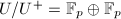 $U/U^+=\mathbb{F}_p\oplus\mathbb{F}_p$