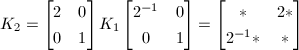 $K_2=
\begin{bmatrix}
  2 & 0 \\
  0 & 1
\end{bmatrix}K_1
\begin{bmatrix}
  2^{-1} & 0 \\
  0 & 1
\end{bmatrix}=
\begin{bmatrix}
  * & 2* \\
  2^{-1}* & *
\end{bmatrix}
$