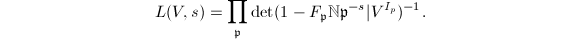 $$L(V,s)=\prod_{\mathfrak{p}}\det(1-F_{\mathfrak{p}}\mathbb{N}\mathfrak{p}^{-s}|V^{I_p})^{-1}.$$