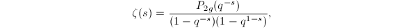 $$\zeta(s)=\frac{P_{2g}(q^{-s})}{(1-q^{-s})(1-q^{1-s})},$$