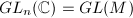 $GL_n(\mathbb{C})=GL(M)$