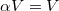 $\alpha V=V$