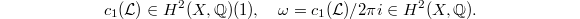 $$c_1(\mathcal{L})\in H^2(X,\mathbb{Q})(1),\quad\omega=c_1(\mathcal{L})/2\pi i\in H^2(X,\mathbb{Q}).$$