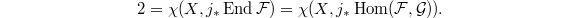 $$2=\chi(X,j_*\End\mathcal{F})=\chi(X, j_*\Hom(\mathcal{F},\mathcal{G})).$$