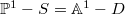 $\mathbb{P}^1-S=\mathbb{A}^1-D$