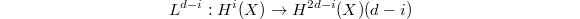 $$L^{d-i}: H^i(X)\rightarrow H^{2d-i}(X)(d-i)$$