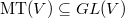 $\mathrm{MT}(V)\subseteq GL(V)$