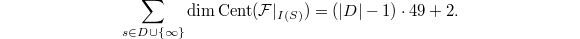 $$\sum_{s\in D\cup\{\infty\}}\dim\mathrm{Cent}(\mathcal{F}|_{I(S)})=(|D|-1)\cdot 49+2.$$