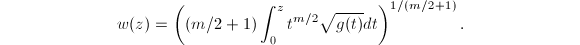 $$w(z)=\left((m/2+1)\int_0^z t^{m/2}\sqrt{g(t)}dt\right)^{1/(m/2+1)}.$$