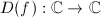 $D(f): \mathbb{C}\rightarrow\mathbb{C}$