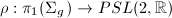 $\rho: \pi_1(\Sigma_g)\rightarrow PSL(2,\mathbb{R})$