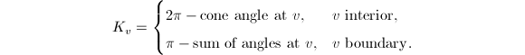 \begin{equation*}
K_v=
\begin{cases}
2\pi-\text{cone angle at } v, & v \text{ interior}, \\
\pi-\text{sum of angles at } v, & v \text{ boundary}.
\end{cases}
\end{equation*}