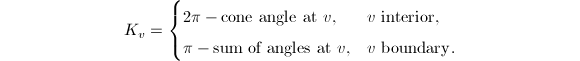 
\begin{equation*}
  K_v=
  \begin{cases}
    2\pi-\text{cone angle at } v, & v \text{ interior}, \\
    \pi-\text{sum of angles at } v, & v \text{ boundary}.
  \end{cases}
\end{equation*}
