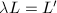 $\lambda L=L'$