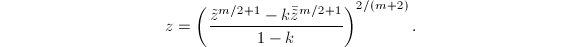 $$z=\left(\frac{\tilde z^{m/2+1}-k\bar{\tilde z}^{m/2+1}}{1-k}\right)^{2/(m+2)}.$$