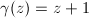 $\gamma(z)=z+1$