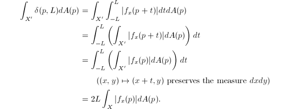 
\begin{align*}
  \int_{X'}\delta(p,L)dA(p)&=\int_{X'}\int_{-L}^L |f_x(p+t)|dt d A(p)\\
  &=\int_{-L}^L\left(\int_{X'}|f_x(p+t)|dA(p)\right)dt \\
  &=\int_{-L}^L\left(\int_{X'}|f_x(p)|dA(p)\right)dt\\
  &\qquad ((x,y)\mapsto(x+t,y) \text{ preserves the measure }dxdy) \\
  &=2L\int_X|f_x(p)|dA(p).
\end{align*}
