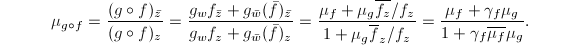 $$\mu_{g\circ f}=\frac{(g\circ f)_{\bar z}}{(g\circ f)_{z}}=\frac{g_w f_{\bar z}+g_{\bar w} (\bar f)_{\bar z}}{g_wf_z+g_{\bar w}(\bar f)_z}=\frac{\mu_f+\mu_g\overline{f_z}/f_z}{1+\mu_g\overline{f}_z/f_z}=\frac{\mu_f+\gamma_f\mu_g}{1+\gamma_f\overline{\mu_f}\mu_g}.$$