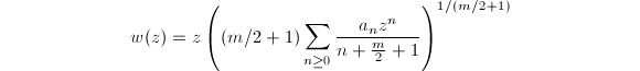 $$w(z)=z\left((m/2+1)\sum_{n\ge0}\frac{a_nz^n}{n+\frac{m}{2}+1}\right)^{1/(m/2+1)}$$