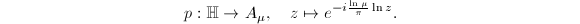 $$p:\mathbb{H}\rightarrow A_\mu,\quad z\mapsto e^{-i\frac{\ln \mu}{\pi} \ln z}.$$